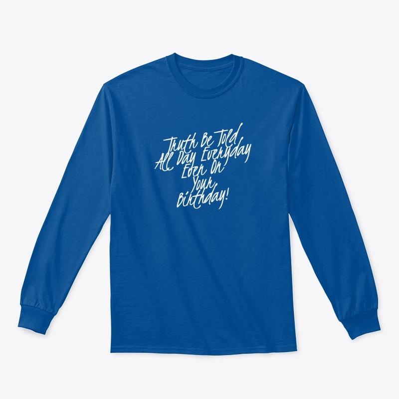 TRUTH BE TOLD ALL DAY BIRTHDAY APPAREL