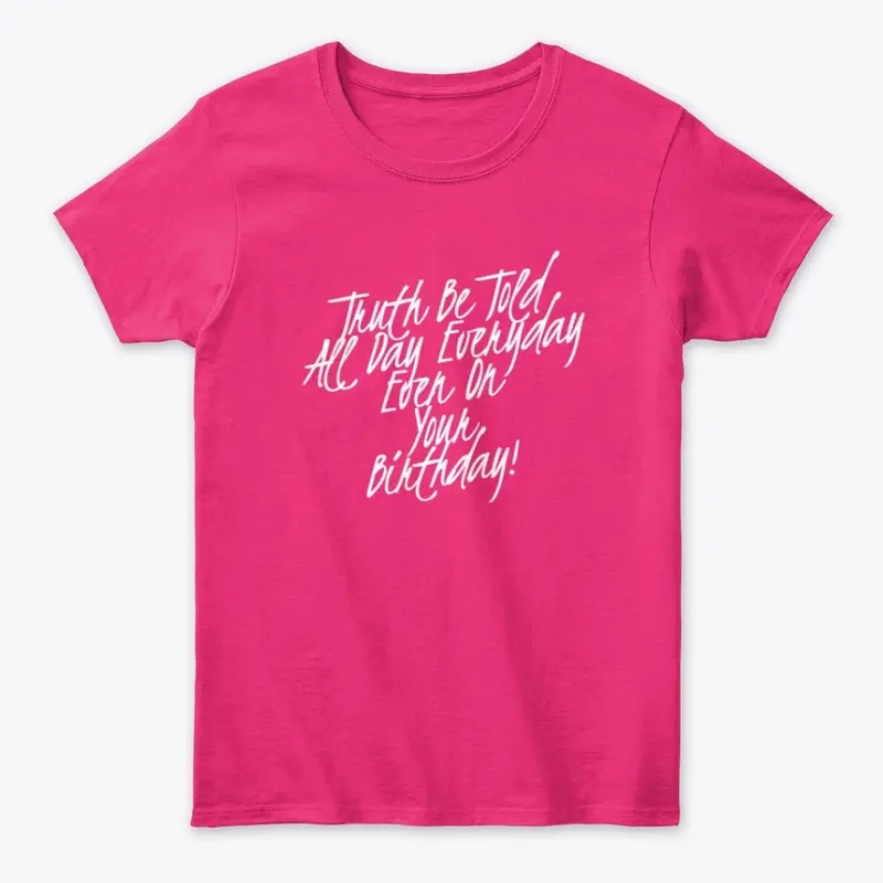 TRUTH BE TOLD ALL DAY BIRTHDAY APPAREL