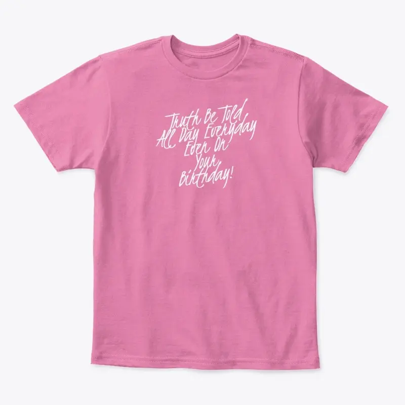 TRUTH BE TOLD ALL DAY BIRTHDAY APPAREL